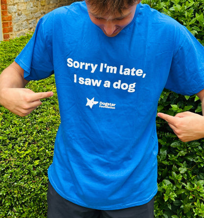 'Sorry I’m late, I saw a dog' Unisex Slogan T-shirt